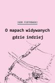 Okładka książki O mapach widywanych gdzie indziej