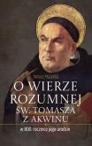 Okładka książki O wierze rozumnej św. Tomasza z Akwinu w 800. rocznicę jego urodzin