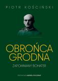 Okładka książki Obrońca Grodna. Zapomniany bohater