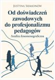 Okładka książki Od doświadczeń zawodowych do profesjonalizmu pedagogów