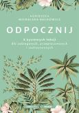 Okładka książki Odpocznij. 5 życiowych lekcji dla zabieganych, przepracowanych i zestresowanych