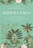 Okładka książki Odpocznij. 5 życiowych lekcji dla zabieganych..