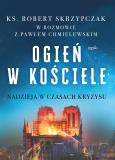 Okładka książki Ogień w kościele. Nadzieja w czasach kryzysu wyd. 2025