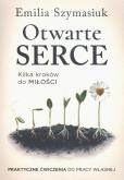 Okładka książki Otwarte Serce. Kilka kroków do miłości. Praktyczne ćwiczenia do pracy własnej