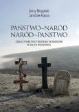 Okładka książki Państwo-Naród. Naród-Państwo. Szkice o praktyce tworzenia się narodów w Galicji Wschodniej