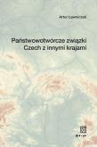 Okładka książki Państwowotwórcze związki Czech z innymi krajami