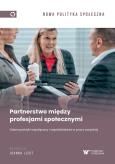 Partnerstwo między profesjami społecznymi. Dobre praktyki współpracy i współdziałania w pracy socjal. Autor: red. Joanna Lizut. Dobreksiazki.pl Okładka książki Partnerstwo między profesjami społecznymi. Dobre praktyki współpracy i współdziałania w pracy socjal