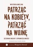 Okładka książki Patrząc na kobiety, patrząc na wojnę