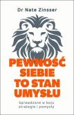 Okładka książki Pewność siebie to stan umysłu. Sprawdzone w boju..