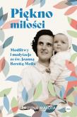 Okładka książki Piękno miłości. Modlitwy i medytacje ze św. Joanną Berettą Mollą
