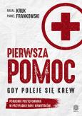 Okładka książki Pierwsza pomoc. Gdy poleje się krew. Poradnik postępowania w przypadku ran i krwotoków