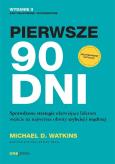 Okładka książki Pierwsze 90 dni. Sprawdzone strategie ułatwiające liderom wejście na najwyższe obroty szybciej i mądrzej