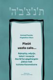 Okładka książki Pieśń uszła cało…. Rękopisy, edycje, tekst i recepcja „Dos lid fun ojsgehargetn jidiszn folk” Icchoka Kacenelsona