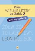 Okładka książki Piszę wielkie litery po śladzie 2 Wyrazy i zdania