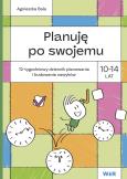 Okładka książki Planuję po swojemu 10-14 lat. 12-tygodniowy dziennik planowania i budowania nawyków