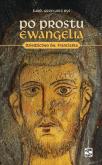 Okładka książki Po prostu Ewangelia. Dziedzictwo św. Franciszka