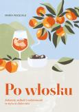 Okładka książki Po włosku. Jedzenie, miłość i codzienność w stylu la dolce vita