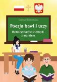 Okładka książki Poezja bawi i uczy. Humorystyczne wierszyki z morałem