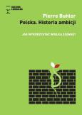Okładka książki Polska. Historia Ambicji. Jak wykorzystać wielką..
