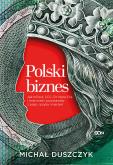 Okładka książki Polski biznes. Jak InPost, CCC, Dr Irena Eris i inne marki powstawały z pasji, ryzyka i marzeń
