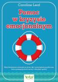 Okładka książki Pomoc w kryzysie emocjonalnym. Natychmiastowe strategie na stres, lęk i przeciążenie psychiczne, które pomagają ukoić nerwy i odzyskać spokój