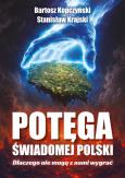 Okładka książki Potęga świadomej Polski. Dlaczego nie mogą...
