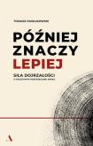 Okładka książki Później znaczy lepiej. Siła dojrzałości