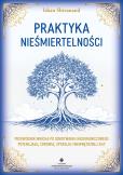 Okładka książki Praktyka nieśmiertelności. Przewodnik mnicha po odkrywaniu nieograniczonego potencjału, zdrowia, spokoju i wewnętrznej siły
