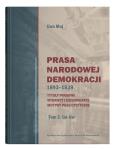 Okładka książki Prasa Narodowej Demokracji 1893-1939 Tytuły prasowe, wydawcy i dziennikarze, motywy publicystyczne