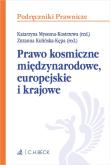 Okładka książki Prawo kosmiczne międzynarodowe, europejskie i krajowe
