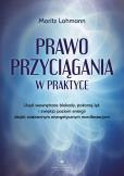 Okładka książki Prawo Przyciągania w praktyce. Usuń wewnętrzne blokady, pokonaj lęk i zwiększ poziom energii dzięki codziennym energetycznym manifestacjom