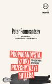 Propagandysta, który przechytrzył Hitlera. Autor: Pomeranstev Peter. Dobreksiazki.pl Okładka książki Propagandysta, który przechytrzył Hitlera