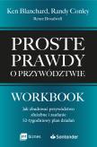Okładka książki Proste prawdy o przywództwie. Workbook. Jak zbudować przywództwo służebne i zaufanie – 52-tygodniowy plan działań