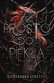 Prosto do piekła. Tom 1. Autor: Aleksandra Serzysko. Dobreksiazki.pl Okładka książki Prosto do piekła. Tom 1