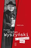 Okładka książki Prymas Stefan Wyszyński w realiach PRL