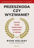 Okładka książki Przeszkoda czy wyzwanie? Stoicka sztuka przekuwania problemów w sukcesy