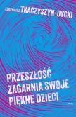 Okładka książki Przeszłość zagarnia swoje piękne dzieci - uszkodzone