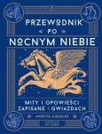 Okładka książki Przewodnik po nocnym niebie. Mity i opowieści zapisane w gwiazdach