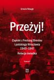 Okładka książki Przeżyj! Zapiski z Festung Breslau i polskiego Wrocławia 1945-1947. Relacja świadka. (Wydanie 2  Poprawione)