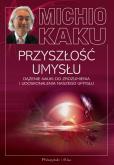Okładka książki Przyszłość umysłu. Dążenie nauki do zrozumienia i udoskonalenia naszego umysłu