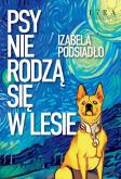Okładka książki Psy nie rodzą się w lesie
