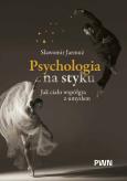 Okładka książki Psychologia na styku. Jak ciało współgra z umysłem