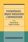 Okładka książki Psychoterapia między wiedzeniem a niewiedzeniem