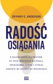 Okładka książki Radość osiągania. 8 niezbędnych elementów, by przezwyciężyć niepokój, zredukować stres i zyskać energię na drodze do spełnienia