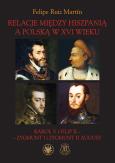Relacje między Hiszpanią a Polską w XVI wieku Karol V i Filip II - Zygmunt I i Zygmunt II August. Autor: Ruiz Martín Felipe. Dobreksiazki.pl Okładka książki Relacje między Hiszpanią a Polską w XVI wieku Karol V i Filip II - Zygmunt I i Zygmunt II August