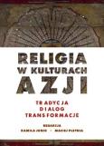 Okładka książki Religia w kulturach Azji. Tradycja, dialog...
