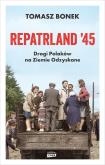 Okładka książki Repatrland '45. Drogi Polaków na Ziemie Odzyskane - książka z autografem