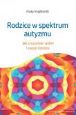 Okładka książki Rodzice w spektrum autyzmu. Jak zrozumieć siebie i swoje dziecko