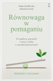 Okładka książki Równowaga w pomaganiu. O wypaleniu, granicach i trosce o siebie w zawodach pomocowych