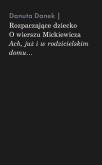 Okładka książki Rozpaczające dziecko. O wierszu Mickiewicza Ach, już i w rodzicielskim domu